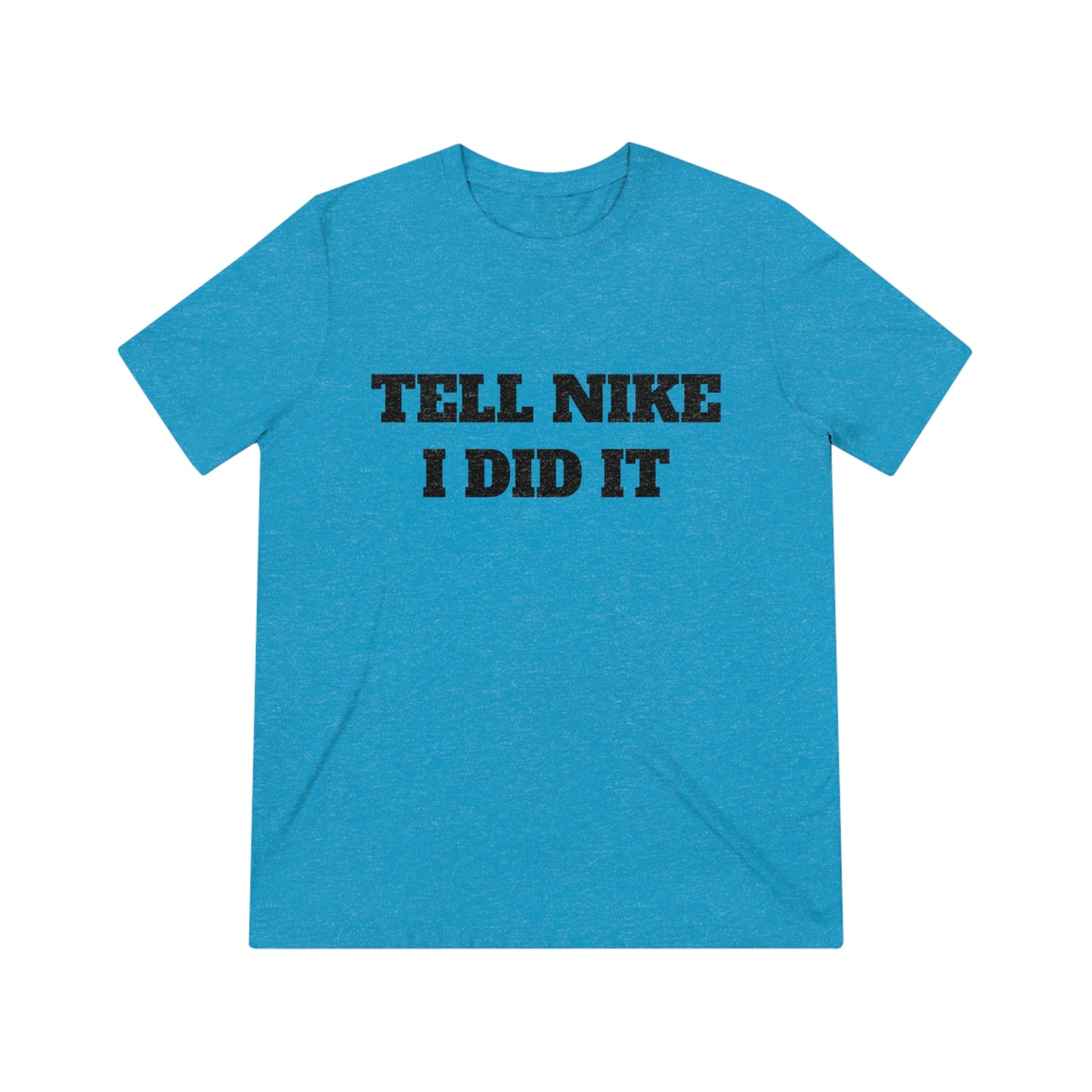 Tell Nike I Did It Cash Fraze Unisex Triblend Tee - Stylish and Comfortable Sportswear